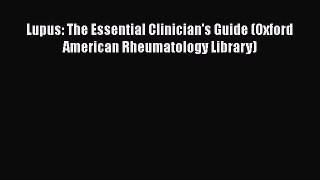 [Read Book] Lupus: The Essential Clinician's Guide (Oxford American Rheumatology Library)