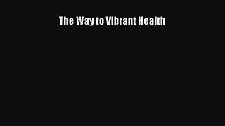 [Read Book] The Way to Vibrant Health  EBook