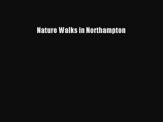 Read Nature Walks in Northampton Ebook Free