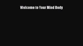 [Read Book] Welcome to Your Mind Body  EBook
