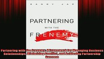 FREE DOWNLOAD  Partnering with the Frenemy A Framework for Managing Business Relationships Minimizing  FREE BOOOK ONLINE