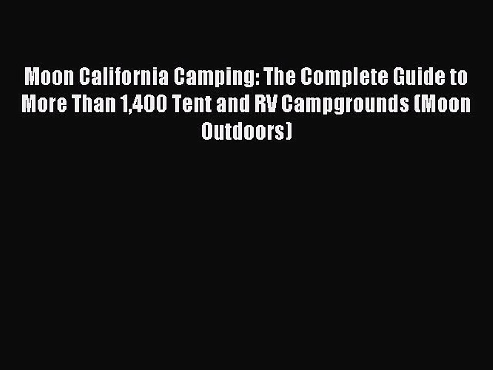Download Moon California Camping: The Complete Guide to More Than 1400 Tent and RV Campgrounds