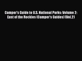 Read Camper's Guide to U.S. National Parks: Volume 2: East of the Rockies (Camper's Guides)
