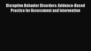 Read Disruptive Behavior Disorders: Evidence-Based Practice for Assessment and Intervention