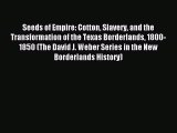 [Download PDF] Seeds of Empire: Cotton Slavery and the Transformation of the Texas Borderlands
