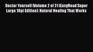 [Read Book] Doctor Yourself (Volume 2 of 2) (EasyRead Super Large 18pt Edition): Natural Healing