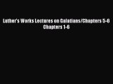 [PDF] Luther's Works Lectures on Galatians/Chapters 5-6 Chapters 1-6 [Read] Full Ebook