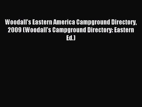 Read Woodall's Eastern America Campground Directory 2009 (Woodall's Campground Directory: Eastern