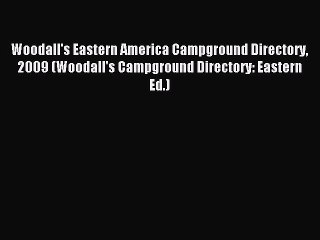 Read Woodall's Eastern America Campground Directory 2009 (Woodall's Campground Directory: Eastern