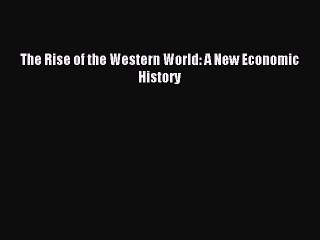 [Download PDF] The Rise of the Western World: A New Economic History Read Free