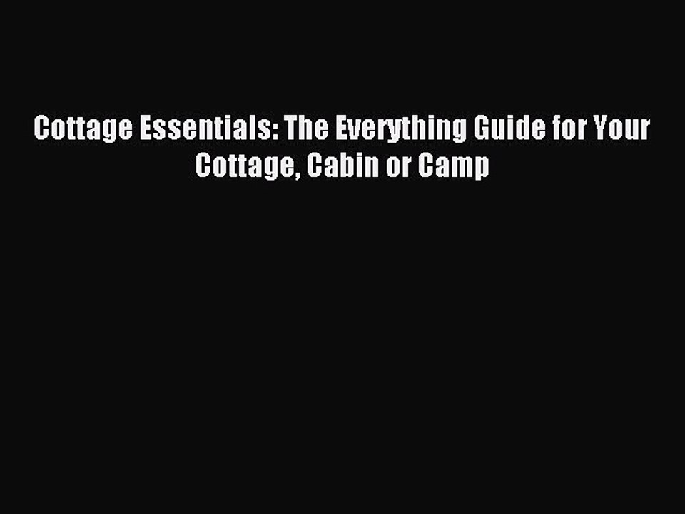 Read Cottage Essentials: The Everything Guide for Your Cottage Cabin or Camp Ebook Online