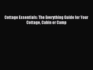 Read Cottage Essentials: The Everything Guide for Your Cottage Cabin or Camp Ebook Online
