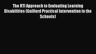 Read The RTI Approach to Evaluating Learning Disabilities (Guilford Practical Intervention