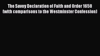[PDF] The Savoy Declaration of Faith and Order 1658 (with comparisons to the Westminster Confession)