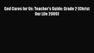 [PDF] God Cares for Us: Teacher's Guide: Grade 2 (Christ Our Life 2009) [Download] Full Ebook