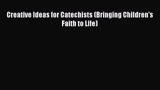 [PDF] Creative Ideas for Catechists (Bringing Children's Faith to Life) [Download] Online