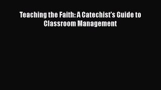 [PDF] Teaching the Faith: A Catechist's Guide to Classroom Management [Read] Online