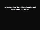 Read Italian Camping: The Guide to Camping and Caravaning (Dolce Vita) Ebook Free