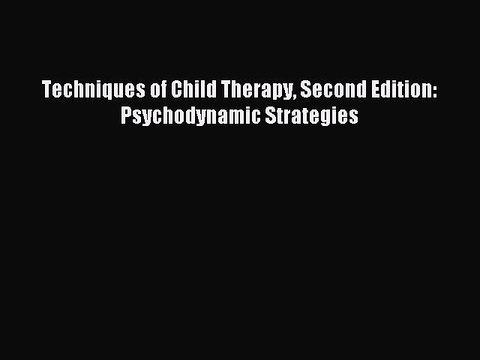 Read Techniques of Child Therapy Second Edition: Psychodynamic Strategies Ebook Free