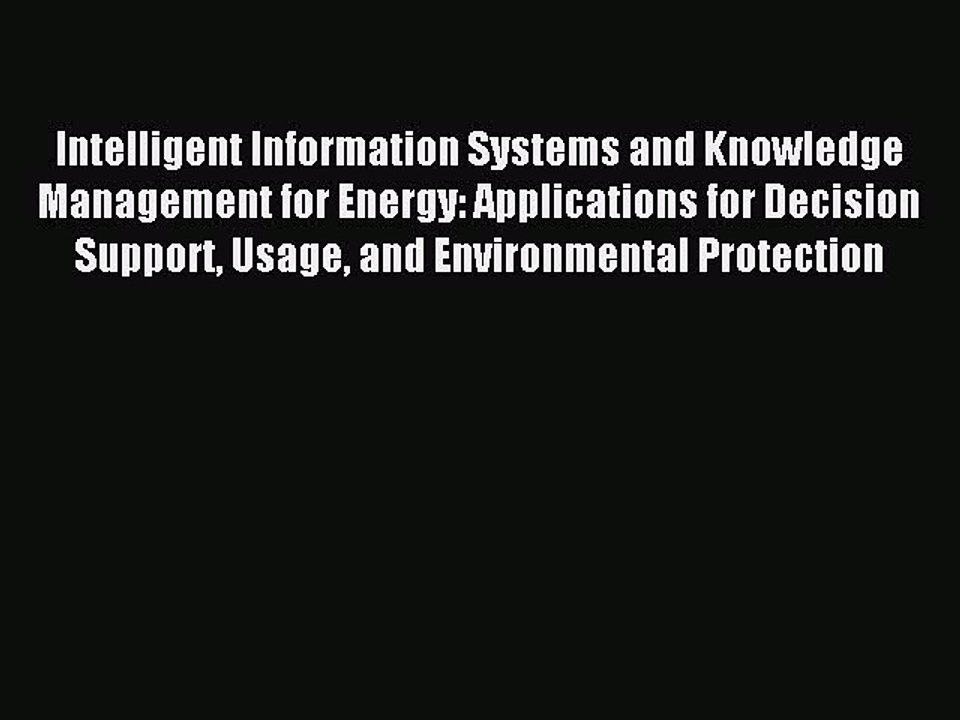 Read Intelligent Information Systems and Knowledge Management for Energy: Applications for