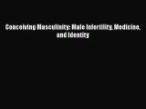 [Read Book] Conceiving Masculinity: Male Infertility Medicine and Identity  EBook