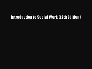 Read Introduction to Social Work (12th Edition) PDF Free