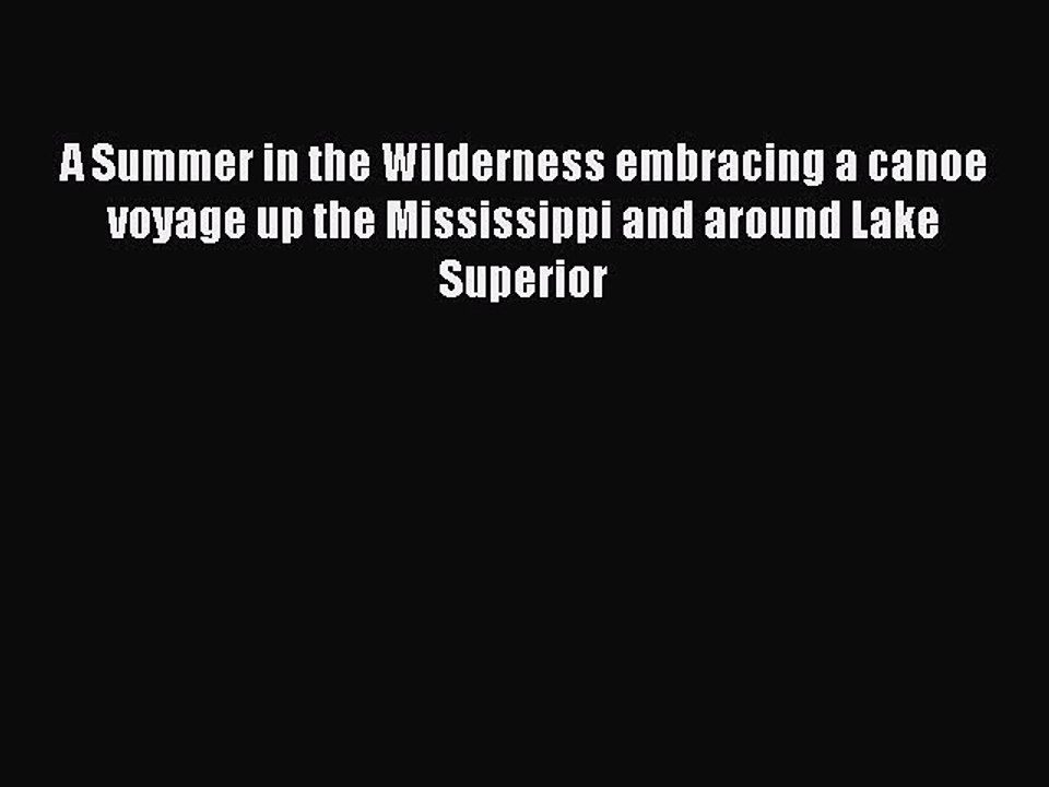Read A Summer in the Wilderness embracing a canoe voyage up the Mississippi and around Lake