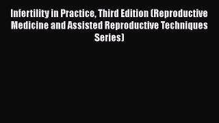 [Read Book] Infertility in Practice Third Edition (Reproductive Medicine and Assisted Reproductive