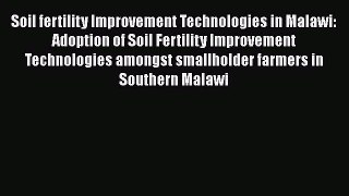 [Read Book] Soil fertility Improvement Technologies in Malawi: Adoption of Soil Fertility Improvement