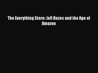 [Download PDF] The Everything Store: Jeff Bezos and the Age of Amazon PDF Free