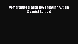 [Read Book] Comprender el autismo/ Engaging Autism (Spanish Edition) Free PDF
