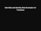 [Read Book] Infertility and Identity: New Strategies for Treatment  EBook