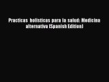[Read Book] Practicas holi­sticas para la salud: Medicina alternativa (Spanish Edition) Free