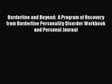 [Read Book] Borderline and Beyond:  A Program of Recovery from Borderline Personality Disorder