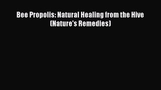 [Read Book] Bee Propolis: Natural Healing from the Hive (Nature's Remedies) Free PDF