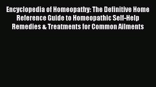 [Read Book] Encyclopedia of Homeopathy: The Definitive Home Reference Guide to Homeopathic