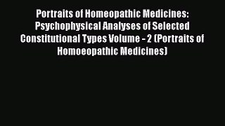 [Read Book] Portraits of Homeopathic Medicines: Psychophysical Analyses of Selected Constitutional