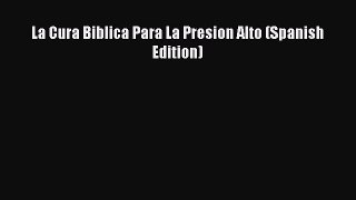 [Read Book] La Cura Biblica Para La Presion Alto (Spanish Edition)  EBook