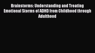 [Read Book] Brainstorms: Understanding and Treating Emotional Storms of ADHD from Childhood