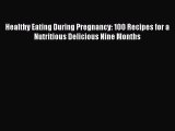 [PDF] Healthy Eating During Pregnancy: 100 Recipes for a Nutritious Delicious Nine Months [Read]