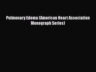 [Read Book] Pulmonary Edema (American Heart Association Monograph Series) Free PDF