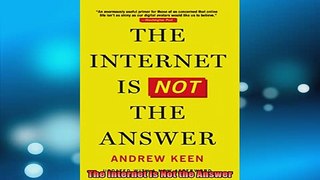 READ book  The Internet Is Not the Answer Full EBook