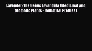 [Read Book] Lavender: The Genus Lavandula (Medicinal and Aromatic Plants - Industrial Profiles)