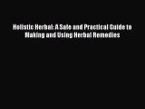 [Read Book] Holistic Herbal: A Safe and Practical Guide to Making and Using Herbal Remedies