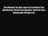 [Read Book] The Ultimate Tea Diet: How Tea Can Boost Your Metabolism Shrink Your Appetite and