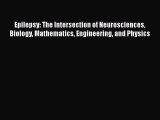 [Read Book] Epilepsy: The Intersection of Neurosciences Biology Mathematics Engineering and