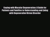 [Read Book] Coping with Macular Degeneration: A Guide for Patients and Families to Understanding