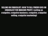 Download SELLING ON CRAIGSLIST: HOW TO SELL FIVERR GIGS ON CRAIGSLIST FOR MASSIVE PROFIT: (selling