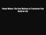 Download Power Moves: The Four Motions to Transform Your Body for Life  Read Online