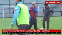 Çaykur Rizespor'da Mersin İdmanyurdu Maçı Hazırlıkları